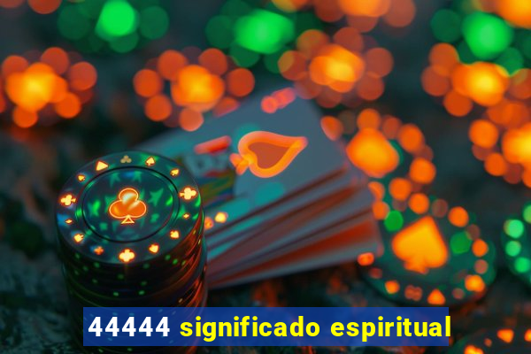 44444 significado espiritual